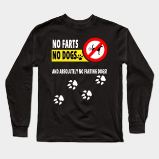 No Farts, No Dogs and Absolutely no Farting Dogs Long Sleeve T-Shirt